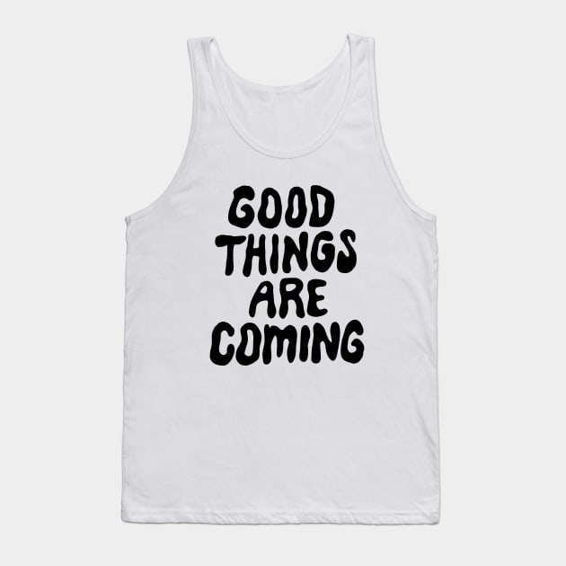 Good Things Are Coming Tank Top by Me And The Moon